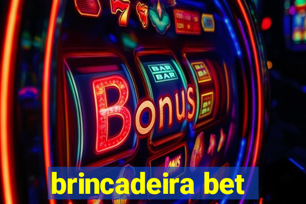 brincadeira bet